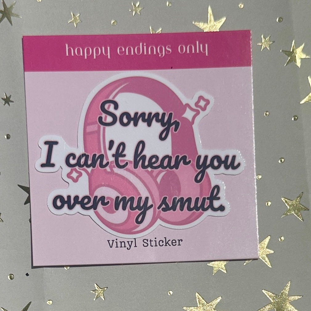 Sorry, I Can't Hear You Over My Smut Vinyl Sticker