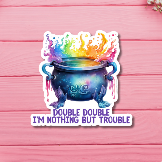 Double Double I'm Nothing But Trouble