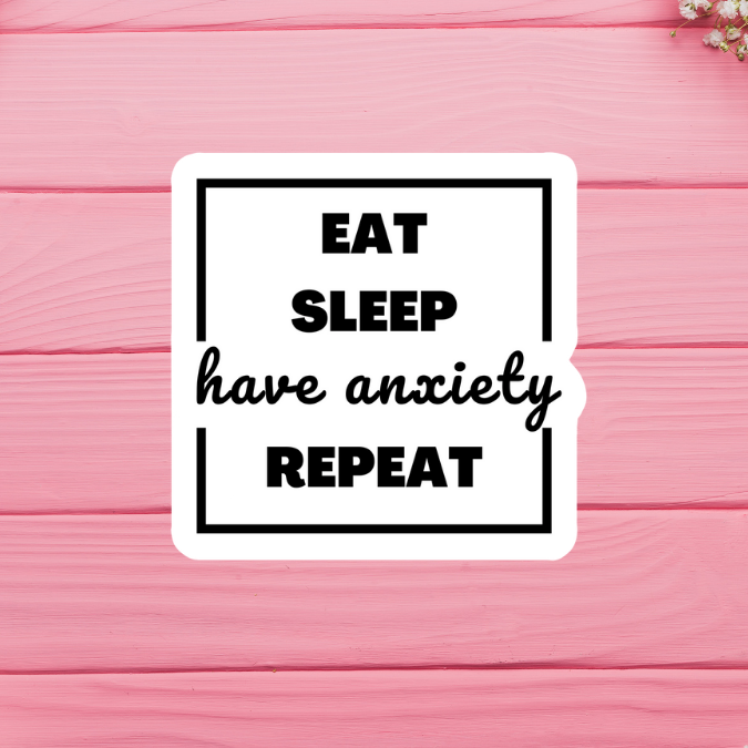 Eat, Sleep, Anxiety Repeat