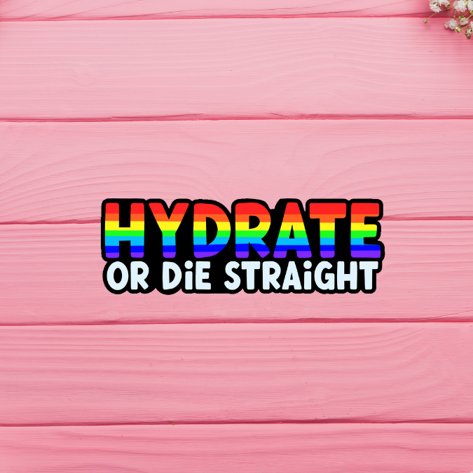 Hydrate or Die Straight (Glitter)