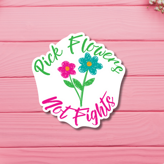 Pick Flowers Not Fights