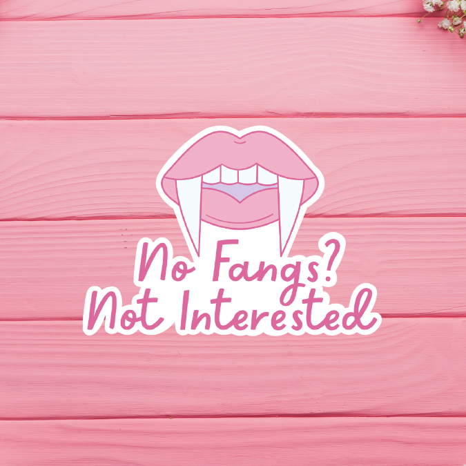 No Fangs Not Interested