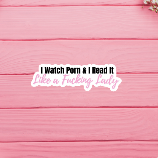 I Watch Porn & I Read It Like A Fucking Lady