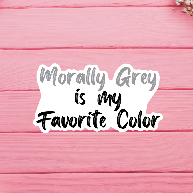 Morally Grey is My Favorite Color