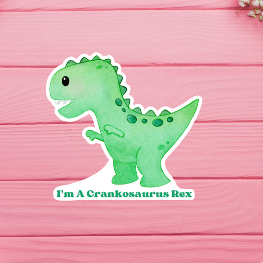 I'm A Crankosaurus Rex