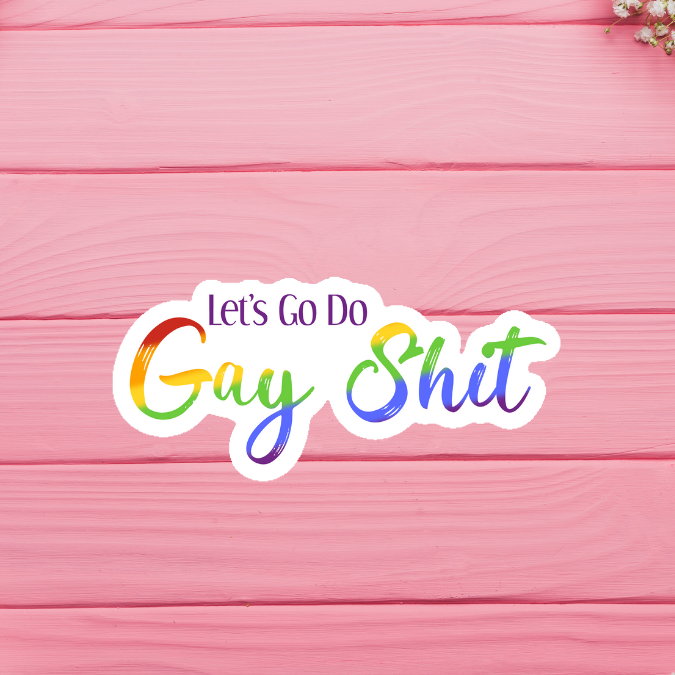 Let's Go Do Gay Shit