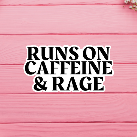 Runs on Caffeine and Rage