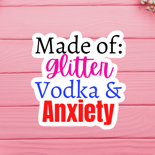 Made of Glitter, Vodka & Anxiety (Glitter)