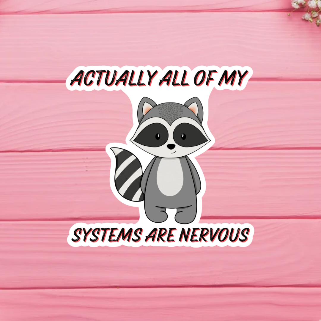 Actually, All of my Systems are Nervous