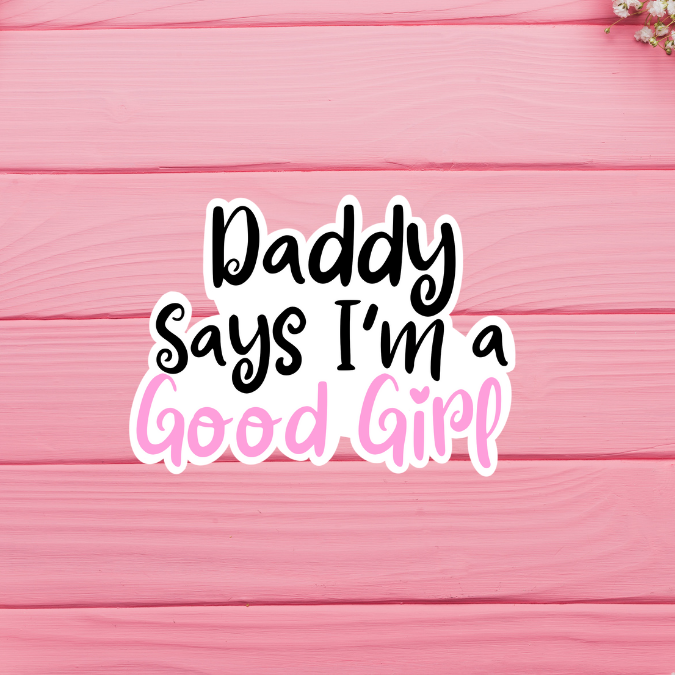 Daddy Says I'm A Good Girl