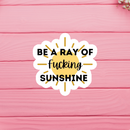 Be A Ray of Fucking Sunshine