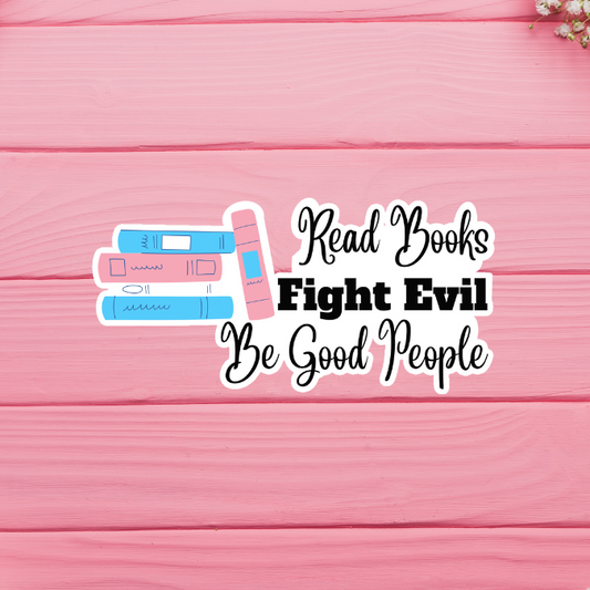 Read Books, Fight Evil, Be Good People