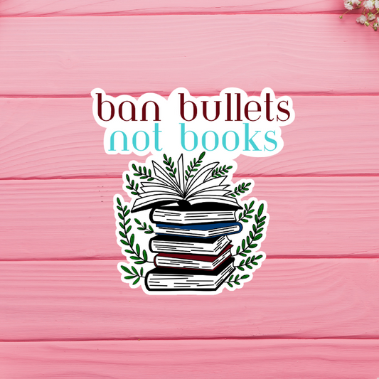 Ban Bullets Not Books