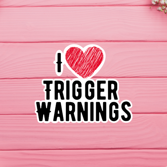 I Heart Trigger Warnings