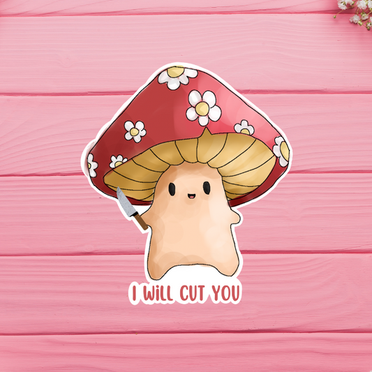 I Will Cut You Mushroom