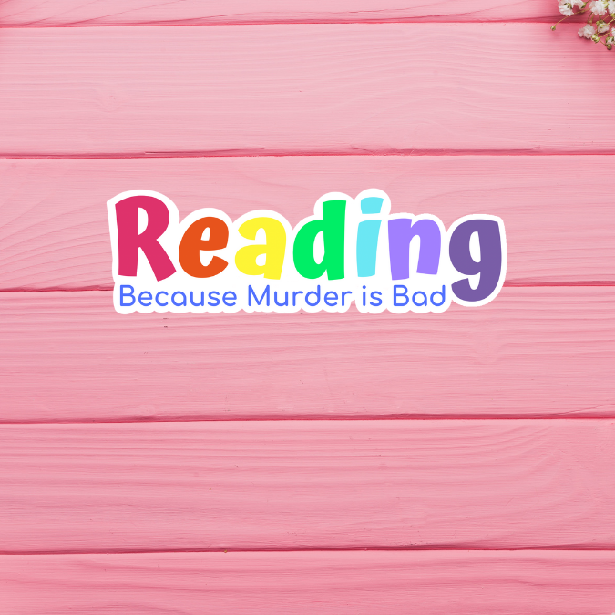 Reading Because Murder is Bad