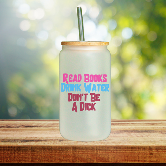 Read Books, Drink Water, Don't Be a Dick Glass Tumbler